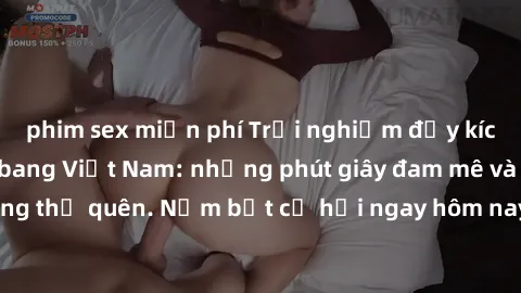 phim sex miễn phí Trải nghiệm đầy kích thích với gang bang Việt Nam: những phút giây đam mê và mãnh liệt không thể quên. Nắm bắt cơ hội ngay hôm nay để thỏa mãn khao khát của bạn!