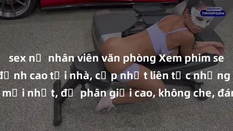 sex nữ nhân viên văn phòng Xem phim sex JAV HD miễn phí đỉnh cao tại nhà, cập nhật liên tục những bộ phim mới nhất, độ phân giải cao, không che, đáng xem. Hãy thưởng thức ngay!