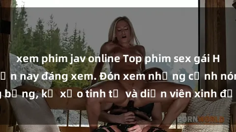 xem phim jav online Top phim sex gái Hàn Quốc hot nhất hiện nay đáng xem. Đón xem những cảnh nóng bỏng, kỹ xảo tinh tế và diễn viên xinh đẹp trong các bộ phim này.