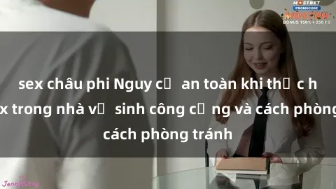 sex châu phi Nguy cơ an toàn khi thực hành sex trong nhà vệ sinh công cộng và cách phòng tránh
