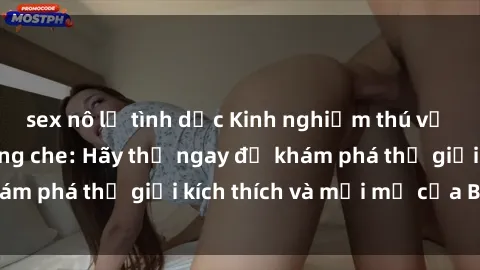 sex nô lệ tình dục Kinh nghiệm thú vị với sex BDSM không che: Hãy thử ngay để khám phá thế giới kích thích và mới mẻ của BDSM!