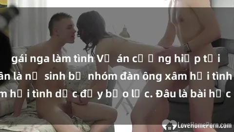 gái nga làm tình Vụ án cưỡng hiếp tại Việt Nam: Nạn nhân là nữ sinh bị nhóm đàn ông xâm hại tình dục đầy bạo lực. Đâu là bài học cho xã hội?