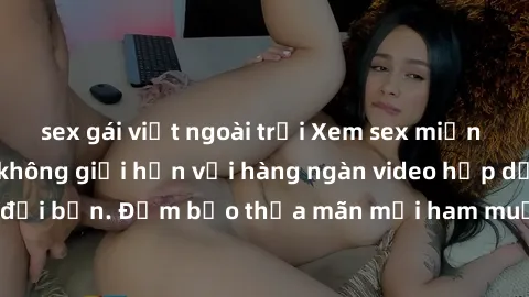 sex gái việt ngoài trời Xem sex miễn phí: Trải nghiệm không giới hạn với hàng ngàn video hấp dẫn đang chờ đợi bạn. Đảm bảo thỏa mãn mọi ham muốn tình dục của bạn ngay hôm nay!
