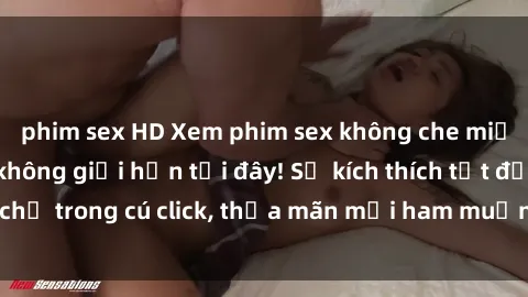 phim sex HD Xem phim sex không che miễn phí đỉnh cao, không giới hạn tại đây! Sự kích thích tột đỉnh chỉ trong cú click, thỏa mãn mọi ham muốn của bạn ngay hôm nay.