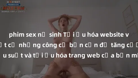 phim sex nữ sinh Tối ưu hóa website với jav miễn phí: Tất cả những công cụ bạn cần để tăng cường hiệu suất và tối ưu hóa trang web của bạn một cách dễ dàng và miễn phí.