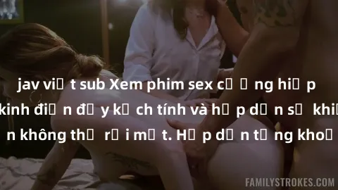 jav việt sub Xem phim sex cưỡng hiếp Vietsub: Bộ phim kinh điển đầy kịch tính và hấp dẫn sẽ khiến bạn không thể rời mắt. Hấp dẫn từng khoảnh khắc, không thể bỏ qua!