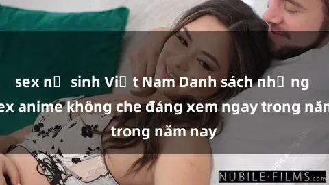 sex nữ sinh Việt Nam Danh sách những bộ sex anime không che đáng xem ngay trong năm nay