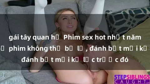 gái tây quan hệ Phim sex hot nhất năm  Top những bộ phim không thể bỏ lỡ, đánh bật mọi kỷ lục trước đó