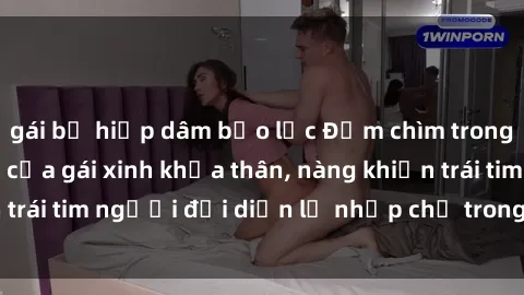gái bị hiếp dâm bạo lực Đắm chìm trong vẻ đẹp tự nhiên của gái xinh khỏa thân, nàng khiến trái tim người đối diện lỡ nhịp chỉ trong một cái nhìn.