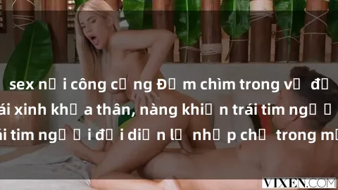 sex nơi công cộng Đắm chìm trong vẻ đẹp tự nhiên của gái xinh khỏa thân, nàng khiến trái tim người đối diện lỡ nhịp chỉ trong một cái nhìn.