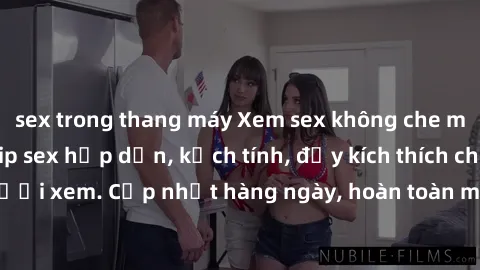 sex trong thang máy Xem sex không che miễn phí - Những clip sex hấp dẫn, kịch tính, đầy kích thích cho người xem. Cập nhật hàng ngày, hoàn toàn miễn phí, độ phân giải cao.