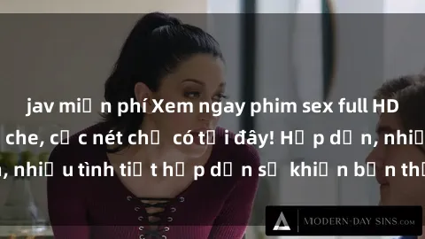 jav miễn phí Xem ngay phim sex full HD đỉnh cao, không che, cực nét chỉ có tại đây! Hấp dẫn, nhiều tình tiết hấp dẫn sẽ khiến bạn thỏa mãn đắm say.