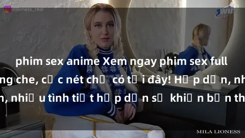 phim sex anime Xem ngay phim sex full HD đỉnh cao, không che, cực nét chỉ có tại đây! Hấp dẫn, nhiều tình tiết hấp dẫn sẽ khiến bạn thỏa mãn đắm say.