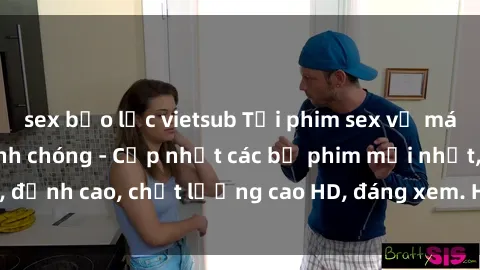 sex bạo lực vietsub Tải phim sex về máy miễn phí và nhanh chóng - Cập nhật các bộ phim mới nhất, đỉnh cao, chất lượng cao HD, đáng xem. Hãy trải nghiệm ngay!