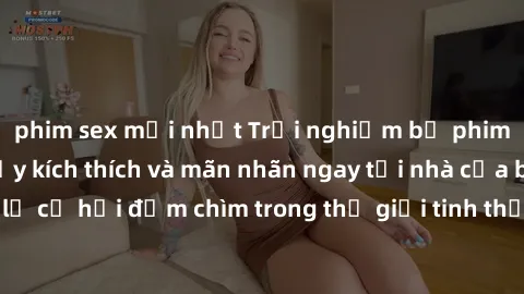 phim sex mới nhất Trải nghiệm bộ phim jav không che đầy kích thích và mãn nhãn ngay tại nhà của bạn! Đừng bỏ lỡ cơ hội đắm chìm trong thế giới tinh thần mới mẻ mà bộ phim này mang đến!