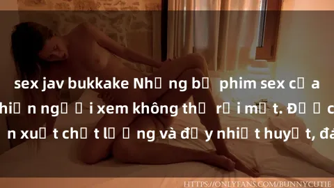 sex jav bukkake Những bộ phim sex của phụ nữ lớn tuổi khiến người xem không thể rời mắt. Được sản xuất chất lượng và đầy nhiệt huyết, đáng xem và trải nghiệm.