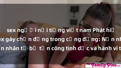 sex người nổi tiếng việt nam Phát hiện vụ án bạo dâm sex gây chấn động trong cộng đồng: Nạn nhân tố bị tấn công tình dục và hành vi tệ hại được tiết lộ