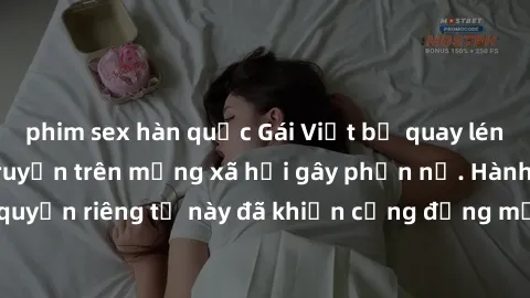 phim sex hàn quốc Gái Việt bị quay lén khi tắm, clip lan truyền trên mạng xã hội gây phẫn nộ. Hành động vi phạm quyền riêng tư này đã khiến cộng đồng mạng bức xúc và đòi trừng phạt thật nghiêm khắc.