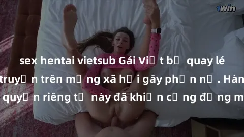 sex hentai vietsub Gái Việt bị quay lén khi tắm, clip lan truyền trên mạng xã hội gây phẫn nộ. Hành động vi phạm quyền riêng tư này đã khiến cộng đồng mạng bức xúc và đòi trừng phạt thật nghiêm khắc.