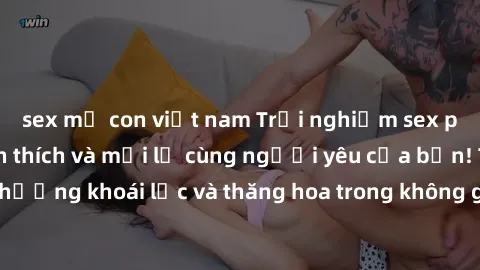 sex mẹ con việt nam Trải nghiệm sex phòng tắm đầy kích thích và mới lạ cùng người yêu của bạn! Tận hưởng khoái lạc và thăng hoa trong không gian tắm ấm áp và gợi cảm.