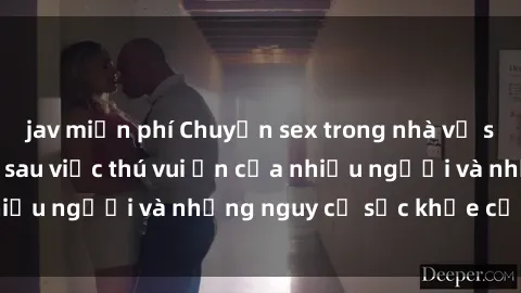 jav miễn phí Chuyện sex trong nhà vệ sinh: Sự thật đằng sau việc thú vui ẩn của nhiều người và những nguy cơ sức khỏe cần lưu ý
