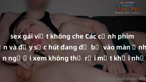 sex gái việt không che Các cảnh phim sex bukkake hấp dẫn và đầy sức hút đang đổ bộ vào màn ảnh, khiến người xem không thể rời mắt khỏi những cảnh quay đầy kích thích.