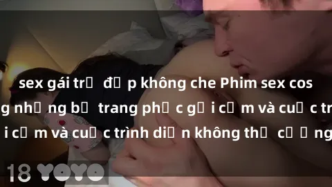 sex gái trẻ đẹp không che Phim sex cosplay: Giấc mơ  cùng những bộ trang phục gợi cảm và cuộc trình diễn không thể cưỡng lại!