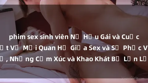 phim sex sinh viên Nữ Hầu Gái và Cuộc Sống Của Họ: Bí Mật Về Mối Quan Hệ Giữa Sex và Sự Phục Vụ, Những Cảm Xúc và Khao Khát Bị Lẫn Lộn Trong Lĩnh Vực Này.