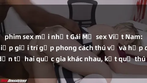 phim sex mới nhất Gái Mỹ sex Việt Nam: Khi nền công nghiệp giải trí gặp phong cách thú vị và hấp dẫn từ hai quốc gia khác nhau, kết quả thú vị không thể bỏ qua.
