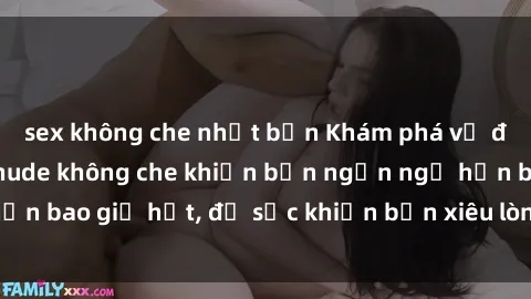 sex không che nhật bản Khám phá vẻ đẹp gái Việt Nam nude không che khiến bạn ngẩn ngơ hơn bao giờ hết, đủ sức khiến bạn xiêu lòng đến ngất ngây