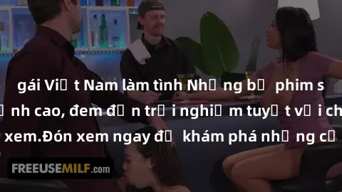 gái Việt Nam làm tình Những bộ phim sex không che HD đỉnh cao, đem đến trải nghiệm tuyệt vời cho người xem.Đón xem ngay để khám phá những cảnh quay đẹp mắt và kích thích.