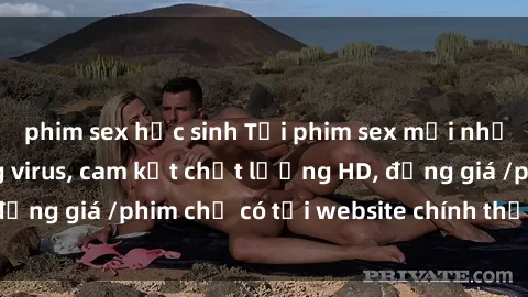 phim sex học sinh Tải phim sex mới nhất cực nhanh không virus, cam kết chất lượng HD, đồng giá /phim chỉ có tại website chính thức. Đặt ngay!
