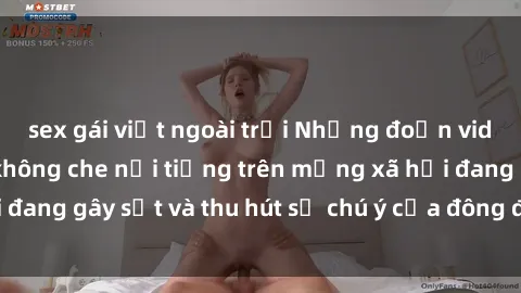 sex gái việt ngoài trời Những đoạn video sex Việt Nam không che nổi tiếng trên mạng xã hội đang gây sốt và thu hút sự chú ý của đông đảo người xem.