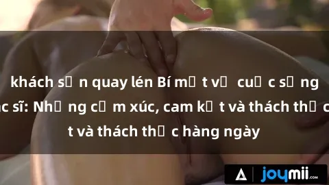 khách sạn quay lén Bí mật về cuộc sống sex của bác sĩ: Những cảm xúc, cam kết và thách thức hàng ngày