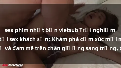 sex phim nhật bản vietsub Trải nghiệm đỉnh cao tình yêu tại sex khách sạn: Khám phá cảm xúc mới mẻ và đam mê trên chăn giường sang trọng, độc đáo, không giới hạn.