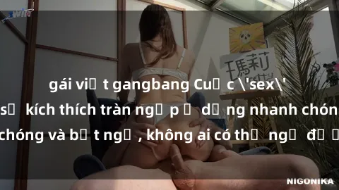 gái việt gangbang Cuộc 'sex' trong thang máy: Khi sự kích thích tràn ngập ở dạng nhanh chóng và bất ngờ, không ai có thể ngờ được điều gì sẽ xảy ra!