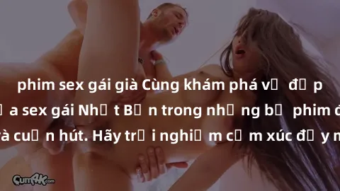 phim sex gái già Cùng khám phá vẻ đẹp và sức gợi cảm của sex gái Nhật Bản trong những bộ phim đầy nghệ thuật và cuốn hút. Hãy trải nghiệm cảm xúc đầy mới mẻ và sống động từ những cảnh quay tinh tế và 