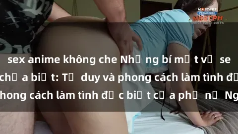 sex anime không che Những bí mật về sex gái Nga mà bạn chưa biết: Tư duy và phong cách làm tình đặc biệt của phụ nữ Nga