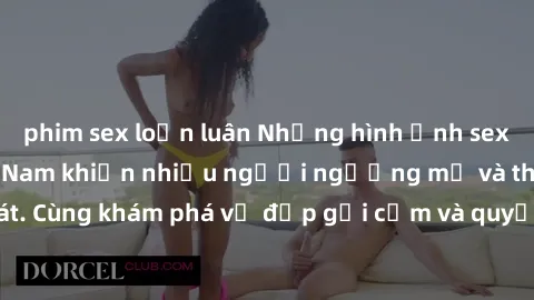 phim sex loạn luân Những hình ảnh sex gái sinh viên Việt Nam khiến nhiều người ngưỡng mộ và thèm khát. Cùng khám phá vẻ đẹp gợi cảm và quyến rũ của những cô gái trẻ này.