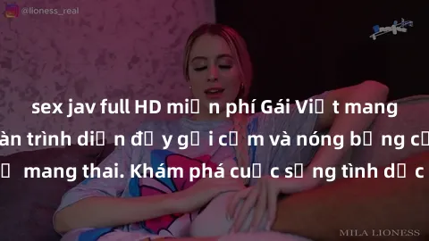 sex jav full HD miễn phí Gái Việt mang bầu và làm tình: Màn trình diễn đầy gợi cảm và nóng bỏng của phụ nữ mang thai. Khám phá cuộc sống tình dục đầy hấp dẫn và mới lạ của họ!