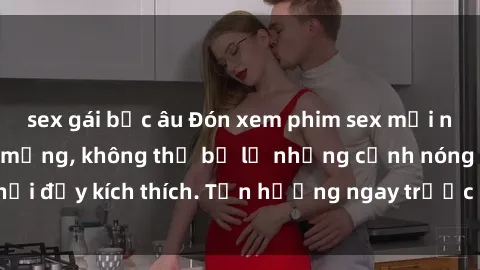 sex gái bắc âu Đón xem phim sex mới nhất đang hot trên mạng, không thể bỏ lỡ những cảnh nóng hổi đầy kích thích. Tận hưởng ngay trước khi bị xoá chóng mặt!
