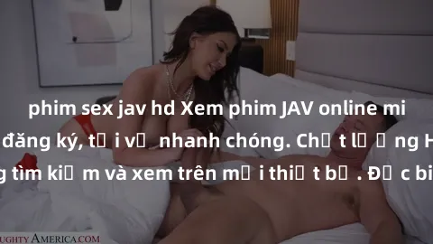 phim sex jav hd Xem phim JAV online miễn phí không cần đăng ký, tải về nhanh chóng. Chất lượng HD, dễ dàng tìm kiếm và xem trên mọi thiết bị. Đặc biệt, không quảng cáo làm phiền.