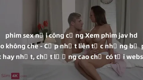 phim sex nơi công cộng Xem phim jav hd miễn phí đỉnh cao không che - Cập nhật liên tục những bộ phim sex hay nhất, chất lượng cao chỉ có tại website chuyên nghiệp hàng đầu.