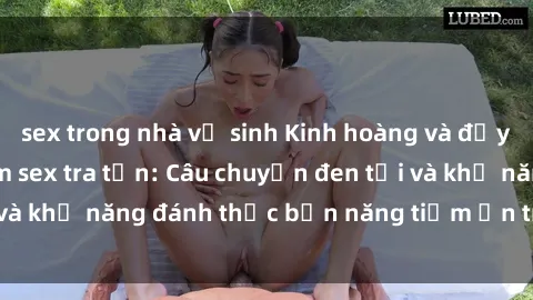 sex trong nhà vệ sinh Kinh hoàng và đầy kích thích với phim sex tra tấn: Câu chuyện đen tối và khả năng đánh thức bản năng tiềm ẩn trong con người