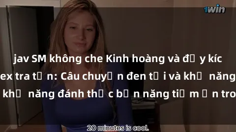 jav SM không che Kinh hoàng và đầy kích thích với phim sex tra tấn: Câu chuyện đen tối và khả năng đánh thức bản năng tiềm ẩn trong con người