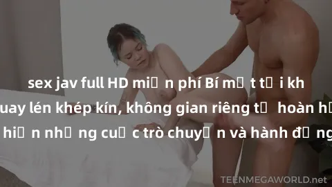 sex jav full HD miễn phí Bí mật tại khách sạn: Phòng quay lén khép kín, không gian riêng tư hoàn hảo để thực hiện những cuộc trò chuyện và hành động không bị người khác phát hiện.