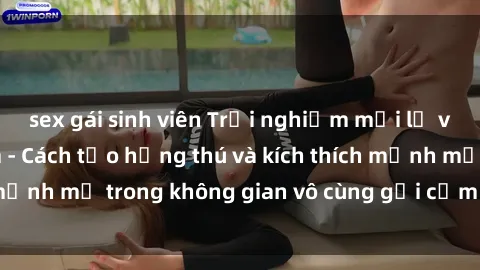 sex gái sinh viên Trải nghiệm mới lạ với sex phòng tắm - Cách tạo hứng thú và kích thích mạnh mẽ trong không gian vô cùng gợi cảm và lãng mạn