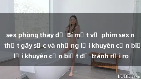 sex phòng thay đồ Bí mật về phim sex nơi công cộng: Sự thật gây sốc và những lời khuyên cần biết để tránh rủi ro