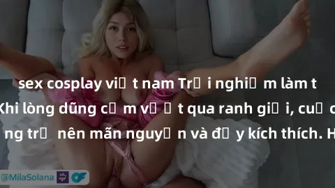 sex cosplay việt nam Trải nghiệm làm tình ngoài đường: Khi lòng dũng cảm vượt qua ranh giới, cuộc hẹn nơi công cộng trở nên mãn nguyện và đầy kích thích. Hành vi nguy hiểm, nhưng cũng tạo nên cảm giác
