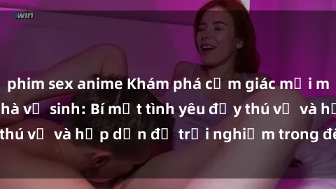phim sex anime Khám phá cảm giác mới mẻ với sex trong nhà vệ sinh: Bí mật tình yêu đầy thú vị và hấp dẫn để trải nghiệm trong đêm hôm nay!